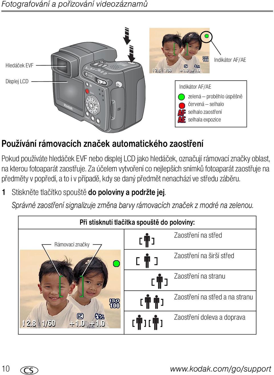 Za účelem vytvoření co nejlepších snímků fotoaparát zaostřuje na předměty v popředí, a to i v případě, kdy se daný předmět nenachází ve středu záběru.