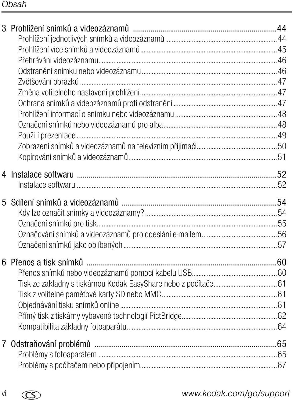 ..47 Prohlížení informací o snímku nebo videozáznamu...48 Označení snímků nebo videozáznamů pro alba...48 Použití prezentace...49 Zobrazení snímků a videozáznamů na televizním přijímači.