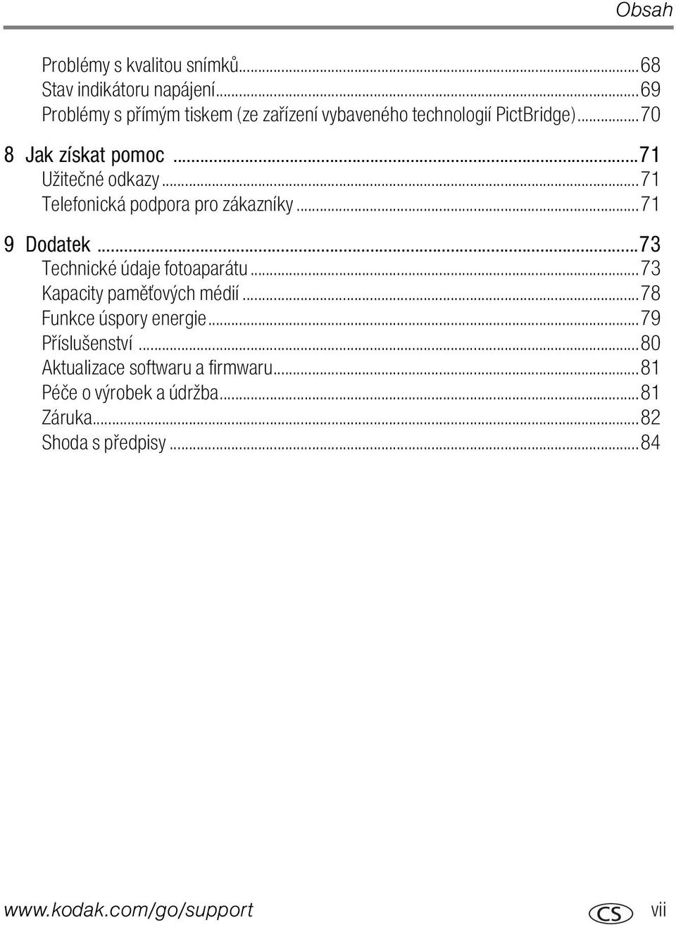 ..71 Telefonická podpora pro zákazníky...71 9 Dodatek...73 Technické údaje fotoaparátu...73 Kapacity paměťových médií.