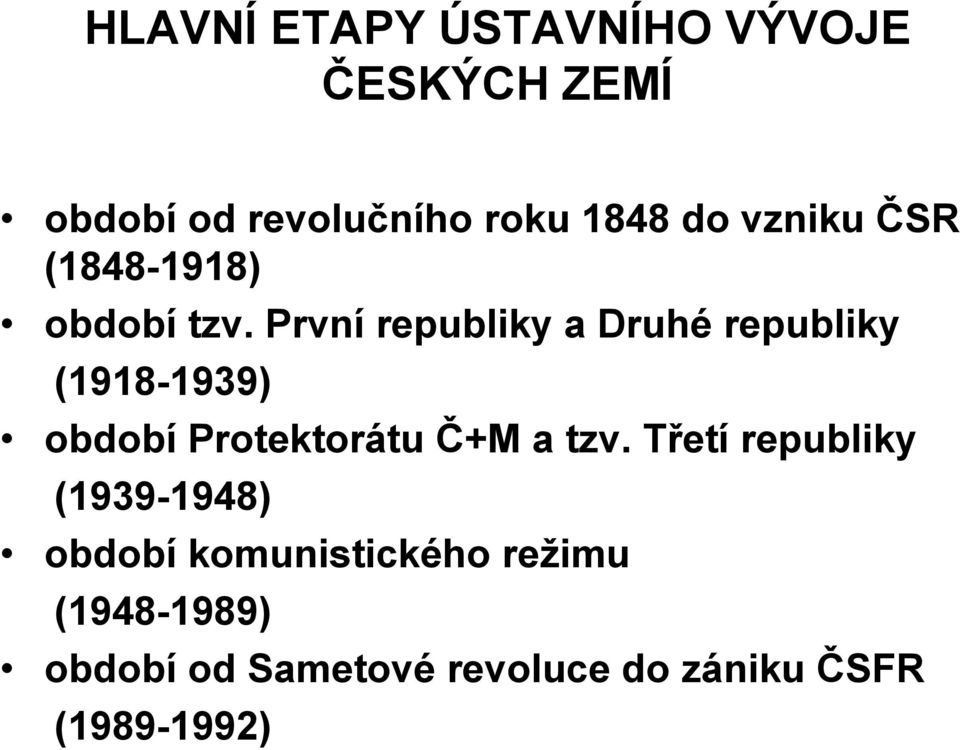 První republiky a Druhé republiky (1918-1939) období Protektorátu Č+M a tzv.