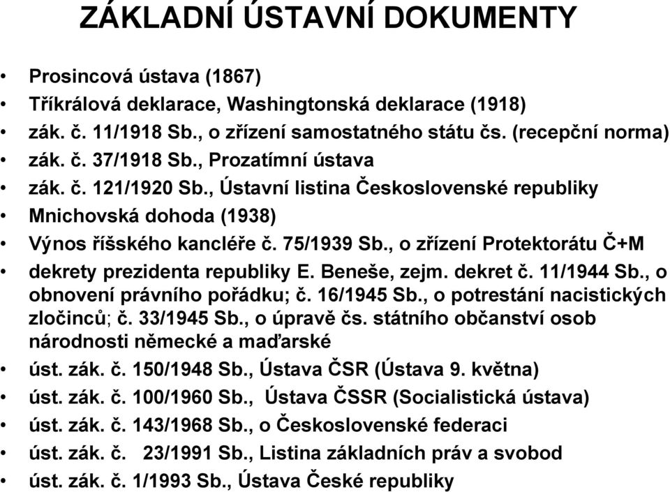 , o zřízení Protektorátu Č+M dekrety prezidenta republiky E. Beneše, zejm. dekret č. 11/1944 Sb., o obnovení právního pořádku; č. 16/1945 Sb., o potrestání nacistických zločinců; č. 33/1945 Sb.