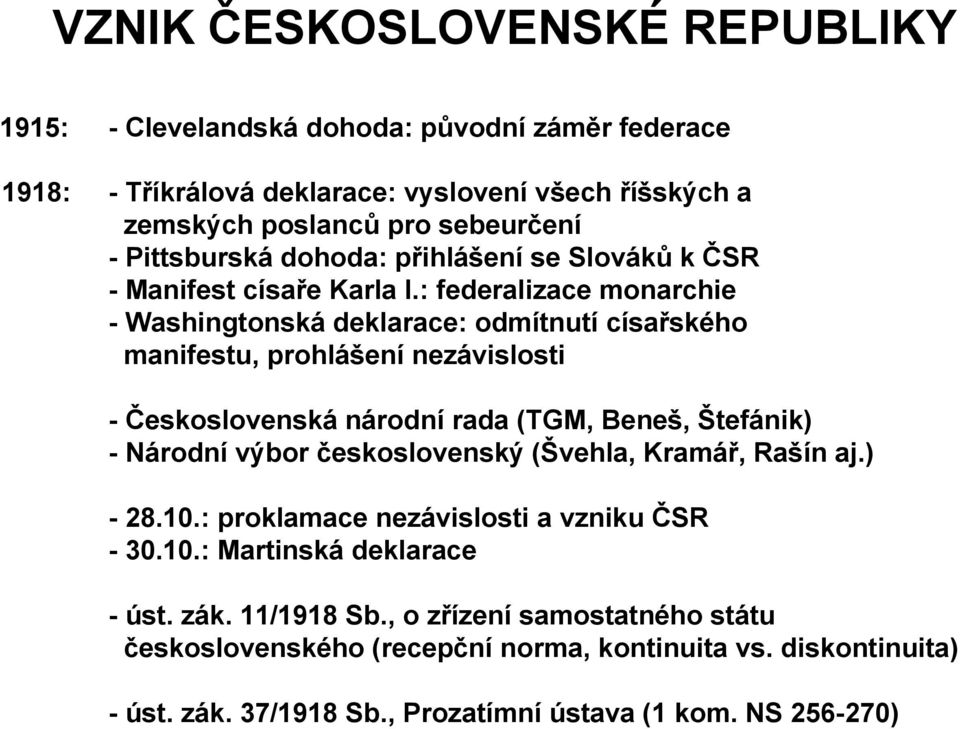 : federalizace monarchie - Washingtonská deklarace: odmítnutí císařského manifestu, prohlášení nezávislosti - Československá národní rada (TGM, Beneš, Štefánik) - Národní výbor