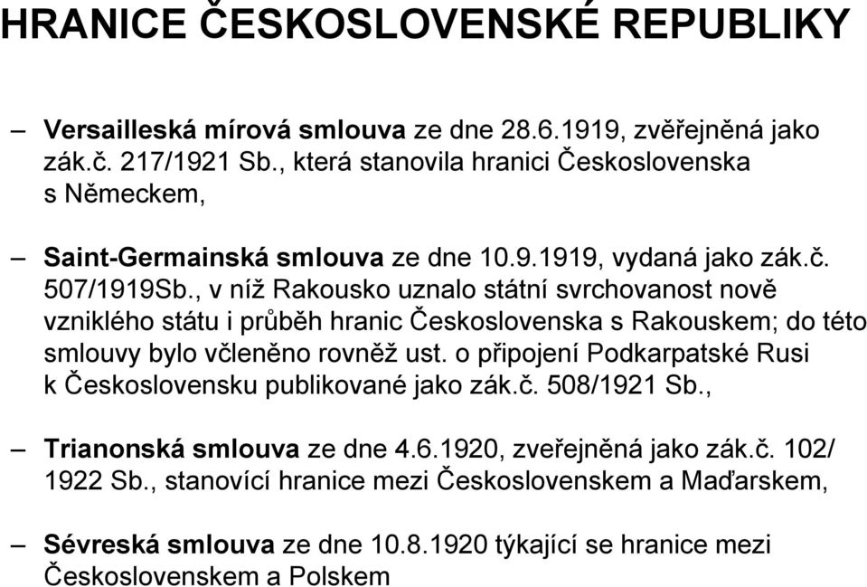 , v níž Rakousko uznalo státní svrchovanost nově vzniklého státu i průběh hranic Československa s Rakouskem; do této smlouvy bylo včleněno rovněž ust.