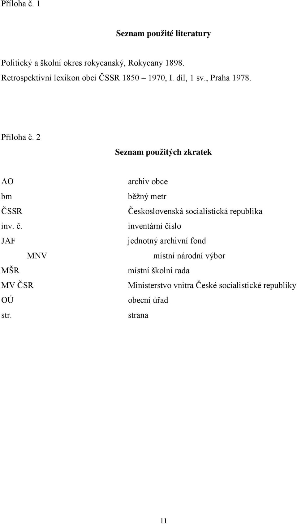 2 Seznam použitých zkratek AO bm ČSSR inv. č. JAF MNV MŠR MV ČSR OÚ str.