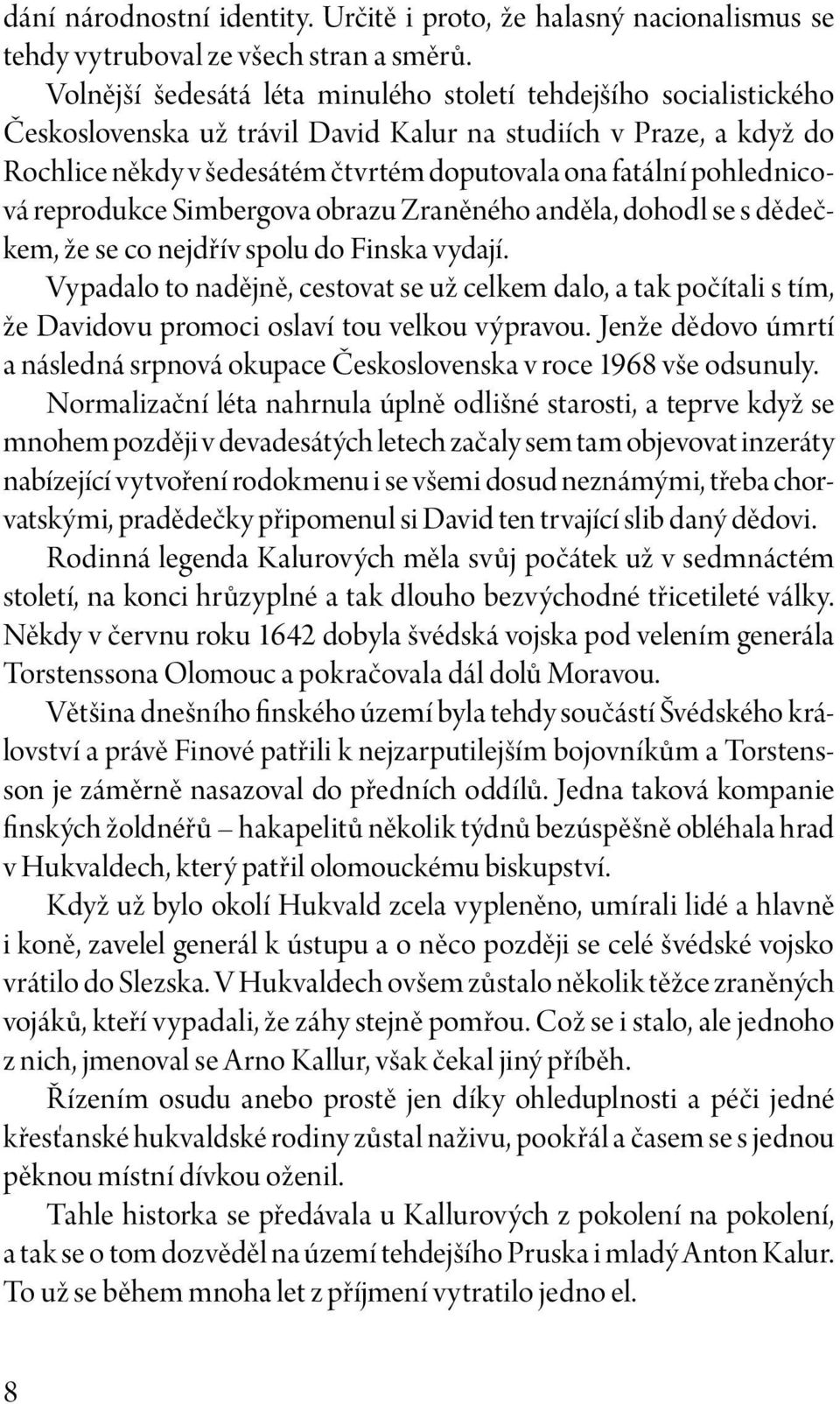 pohlednicová reprodukce Simbergova obrazu Zraněného anděla, dohodl se s dědečkem, že se co nejdřív spolu do Finska vydají.