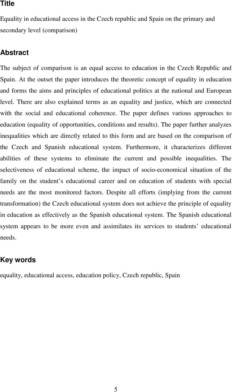 There are also explained terms as an equality and justice, which are connected with the social and educational coherence.