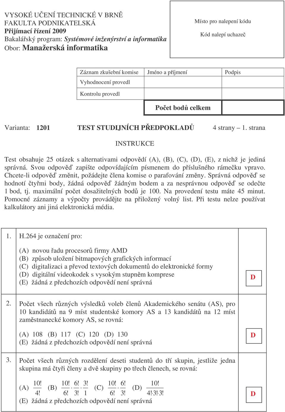 strana INSTRUK Test obsahuje 5 otázek s alternativami odpovdí (), (), (), (), (), z nichž je jediná správná. Svou odpov zapište odpovídajícím písmenem do píslušného rámeku vpravo.