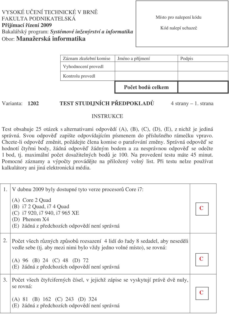 strana INSTRUK Test obsahuje 5 otázek s alternativami odpovdí (), (), (), (), (), z nichž je jediná správná. Svou odpov zapište odpovídajícím písmenem do píslušného rámeku vpravo.