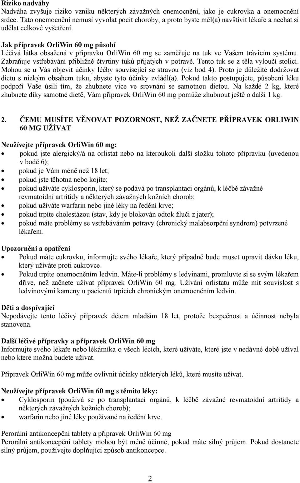 Jak přípravek OrliWin 60 mg působí Léčivá látka obsažená v přípravku OrliWin 60 mg se zaměřuje na tuk ve Vašem trávicím systému. Zabraňuje vstřebávání přibližně čtvrtiny tuků přijatých v potravě.