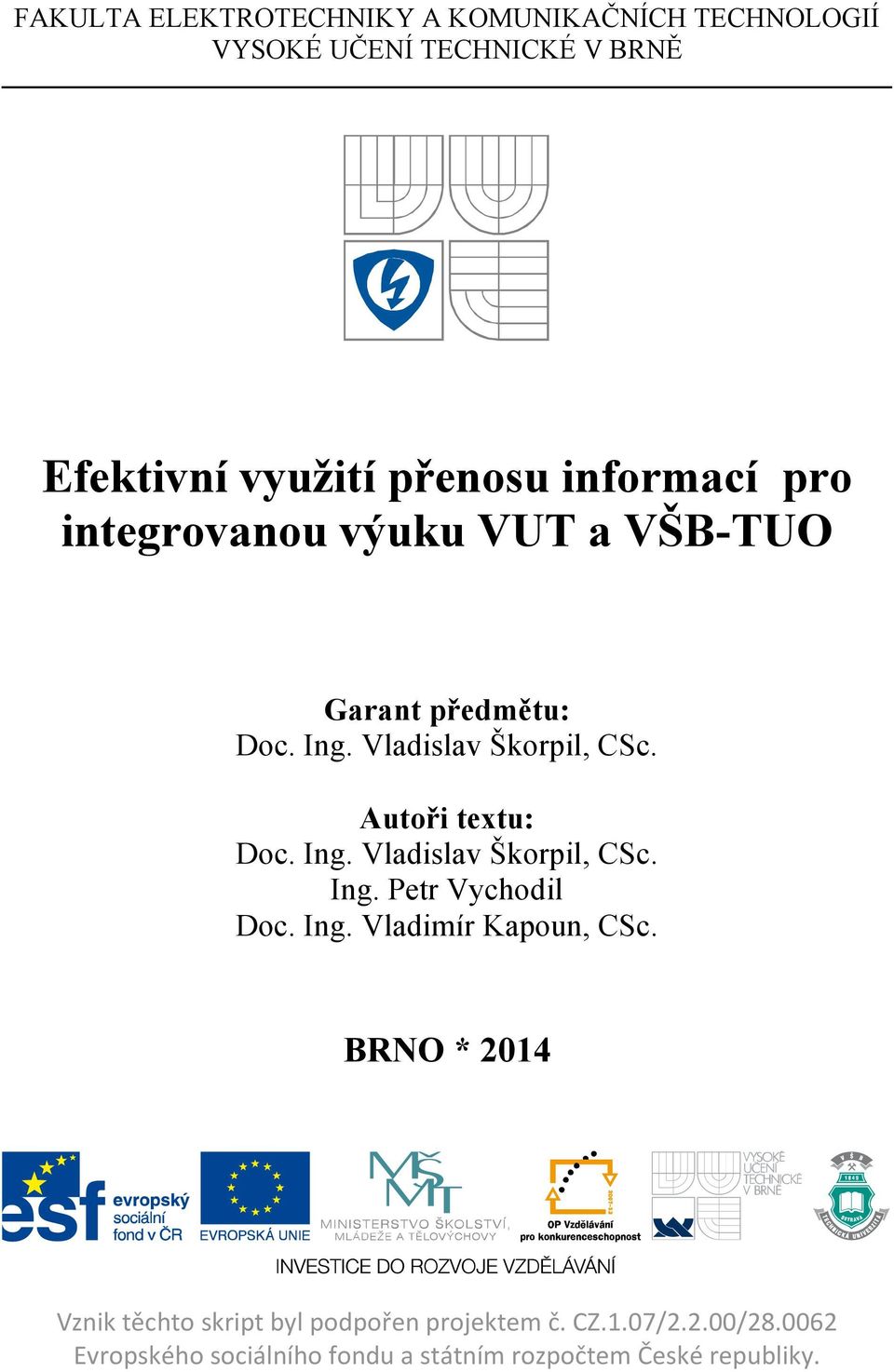 Autoři textu: Doc. Ing. Vladislav Škorpil, CSc. Ing. Petr Vychodil Doc. Ing. Vladimír Kapoun, CSc.