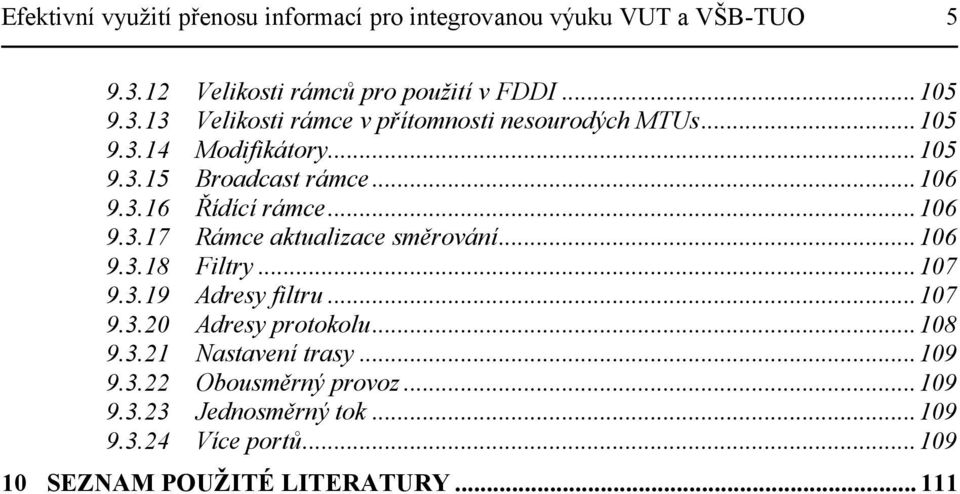 .. 107 9.3.19 Adresy filtru... 107 9.3.20 Adresy protokolu... 108 9.3.21 Nastavení trasy... 109 9.3.22 Obousměrný provoz... 109 9.3.23 Jednosměrný tok.