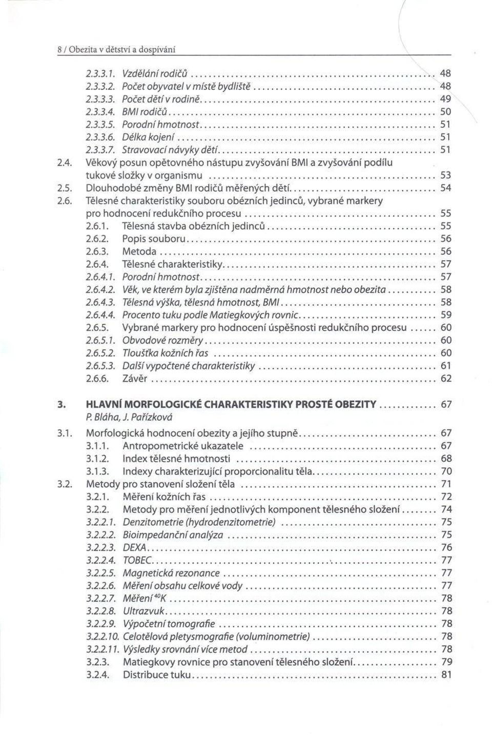 .. 54 2.6. Tělesné charakteristiky souboru obézních jedinců, vybrané markéry pro hodnocení redukčního p ro cesu... 55 2.6.1. Tělesná stavba obézních je d in c ů...55 2.6.2. Popis souboru... 56 2.6.3.