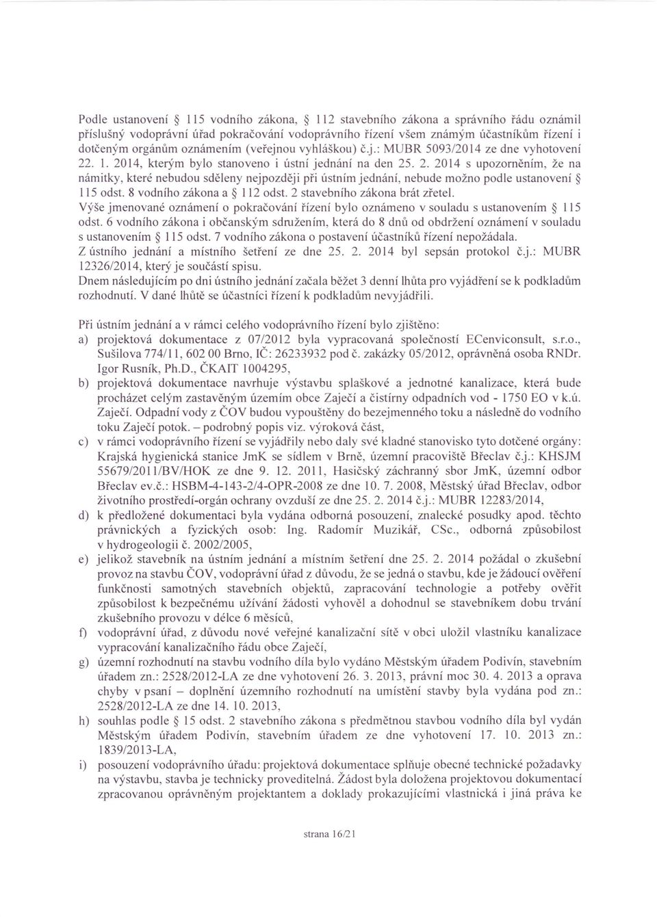 . 1. 2014, kterým bylo stanoveno i ústní jednání na den 25. 2. 2014 s upozorněním, že na námitky, které nebudou sděleny nejpozděj i při ústním jednání, nebude možno podle ustanovení 115 odst.