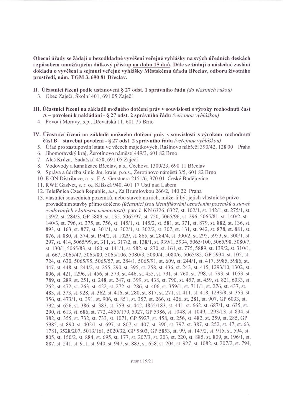 Účastnící řízení podle ustanovení 27 odst. 1 správního řádu (do vlastních rukou) 3. Obec Zaječí, Školní 401,69105 Zaječí III.