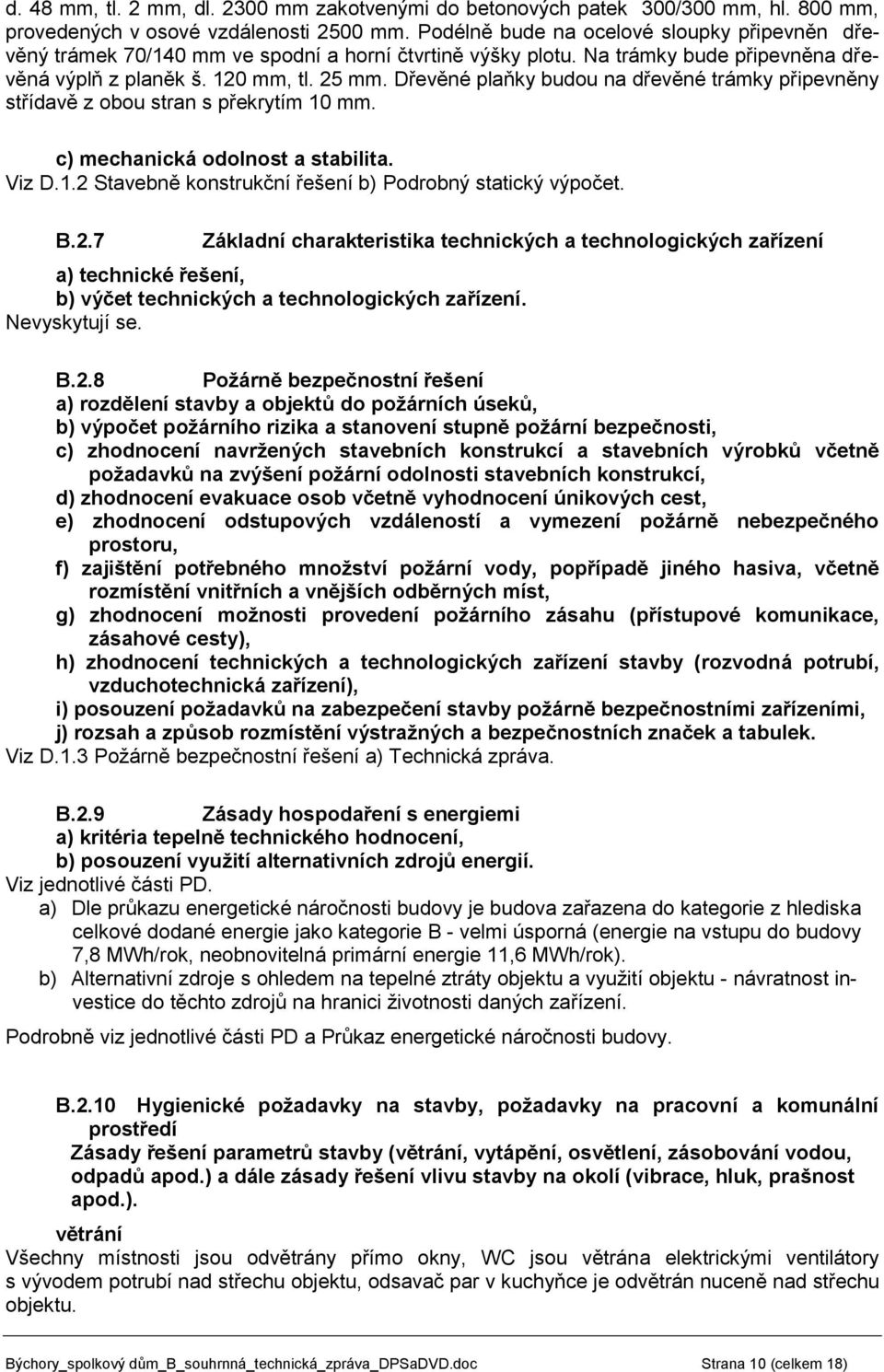 Dřevěné plaňky budou na dřevěné trámky připevněny střídavě z obou stran s překrytím 10 mm. c) mechanická odolnost a stabilita. Viz D.1.2 