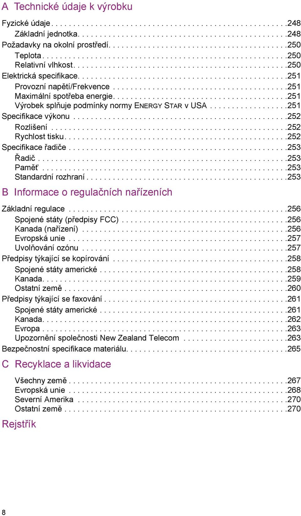 ...............................................251 Provozní napětí/frekvence........................................251 Maximální spotřeba energie........................................251 Výrobek splňuje podmínky normy ENERGY STAR v USA.