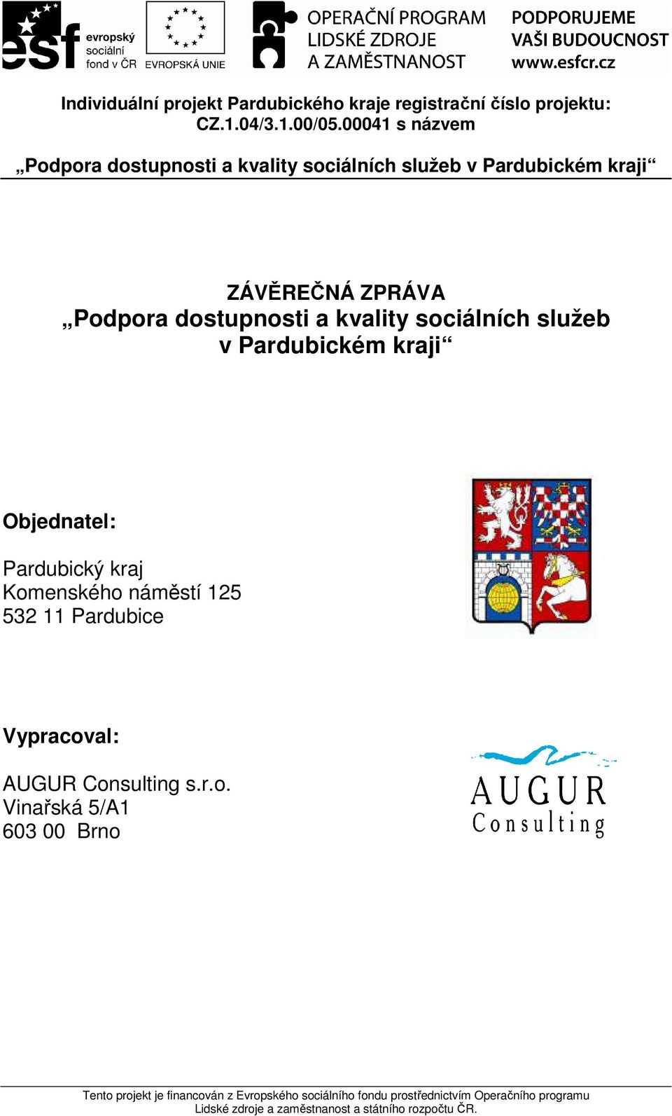 sociálních služeb v Pardubickém kraji Objednatel: Pardubický kraj Komenského náměstí 125 532 11 Pardubice Vypracoval: AUGUR