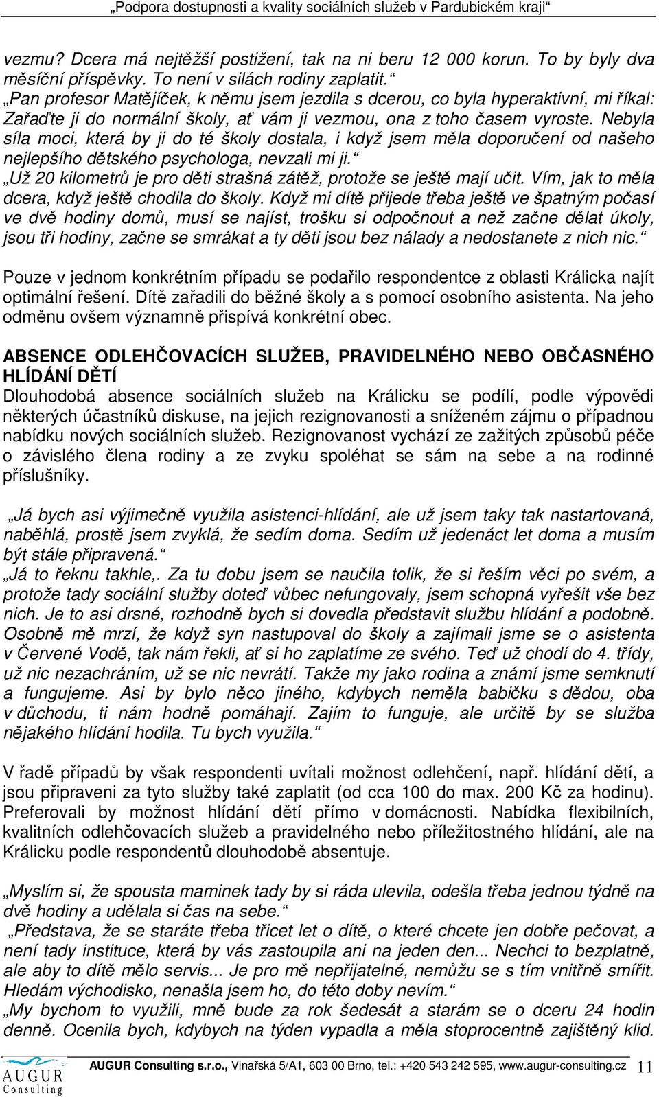 Nebyla síla moci, která by ji do té školy dostala, i když jsem měla doporučení od našeho nejlepšího dětského psychologa, nevzali mi ji.