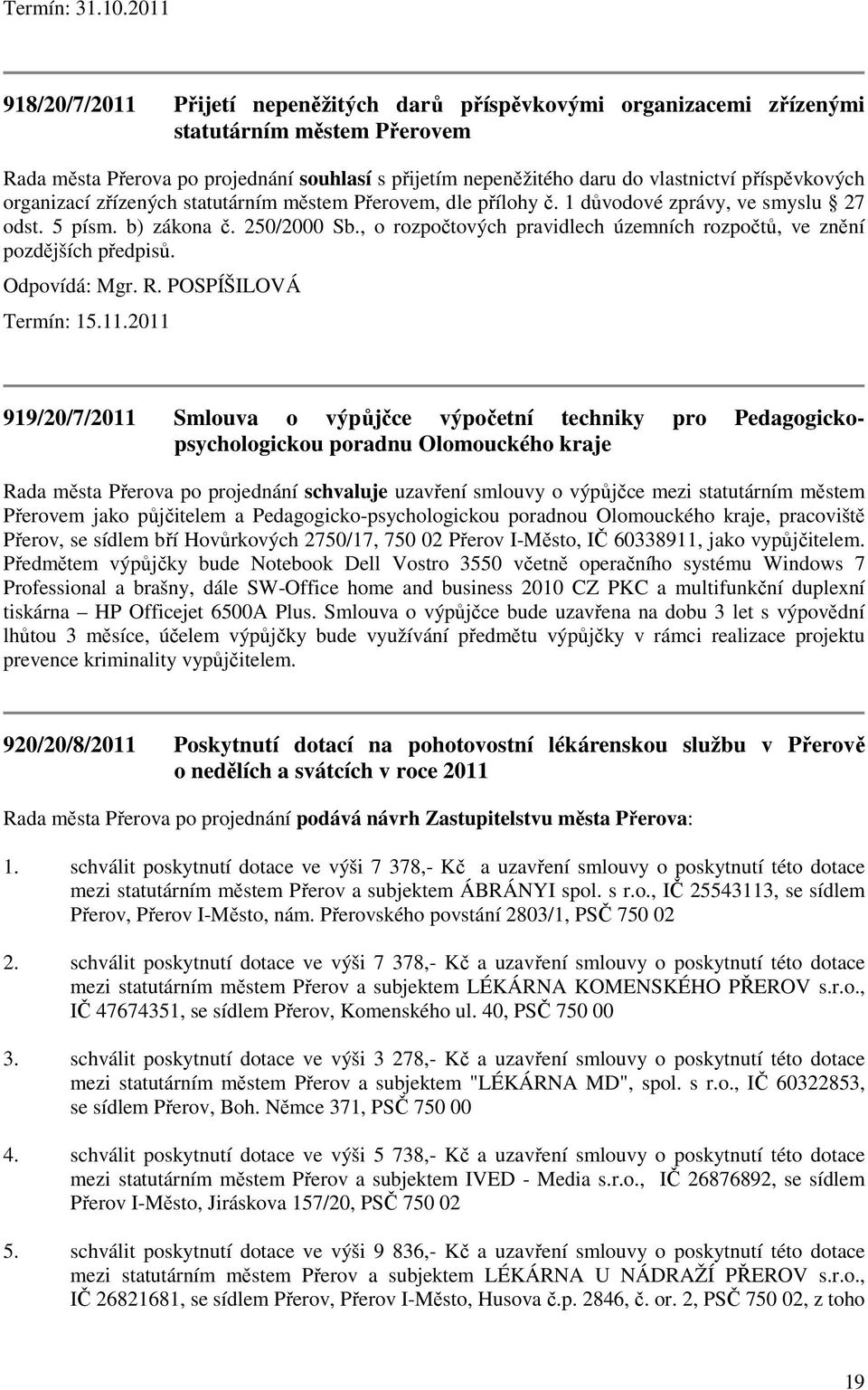 příspěvkových organizací zřízených statutárním městem Přerovem, dle přílohy č. 1 důvodové zprávy, ve smyslu 27 odst. 5 písm. b) zákona č. 250/2000 Sb.