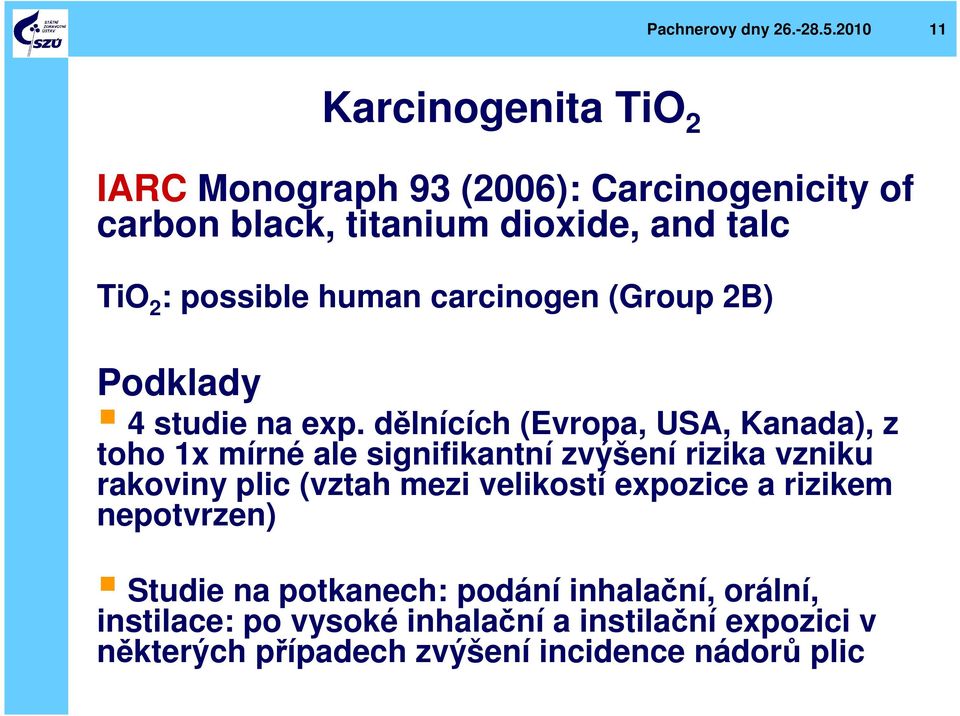 possible human carcinogen (Group 2B) Podklady 4 studie na exp.