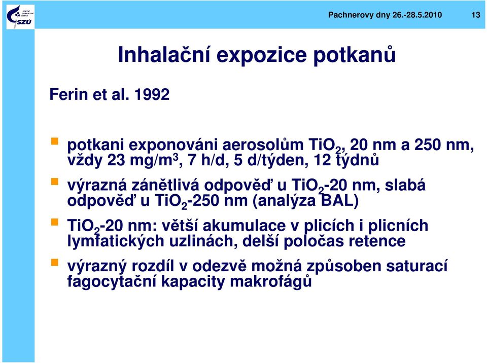 5 d/týden, 12 týdnů výrazná zánětlivá odpověď u TiO 2-20 nm, slabá odpověď u TiO 2-250 nm (analýza BAL) TiO