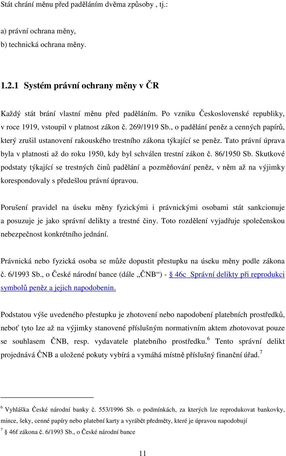 Tato právní úprava byla v platnosti až do roku 1950, kdy byl schválen trestní zákon č. 86/1950 Sb.