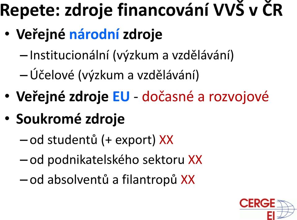 vzdělávání) Veřejné zdroje EU dočasné a rozvojové Soukromé zdroje