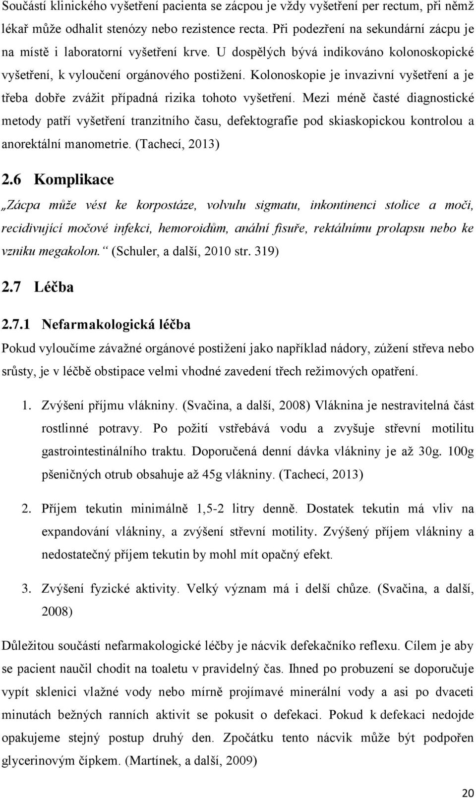 Kolonoskopie je invazivní vyšetření a je třeba dobře zvážit případná rizika tohoto vyšetření.