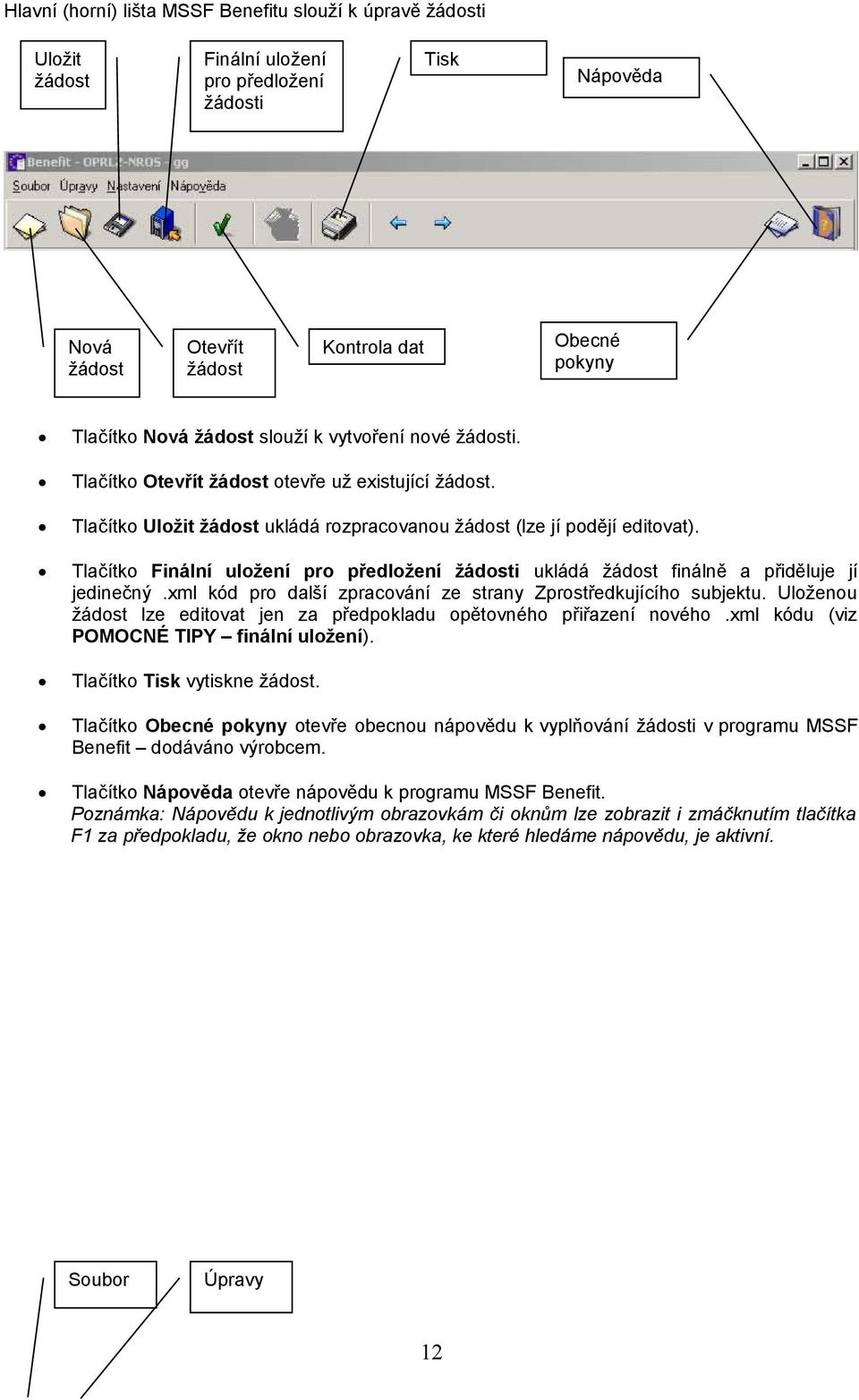 Tlačítko Finální uložení pro předložení žádosti ukládá žádost finálně a přiděluje jí jedinečný.xml kód pro další zpracování ze strany Zprostředkujícího subjektu.