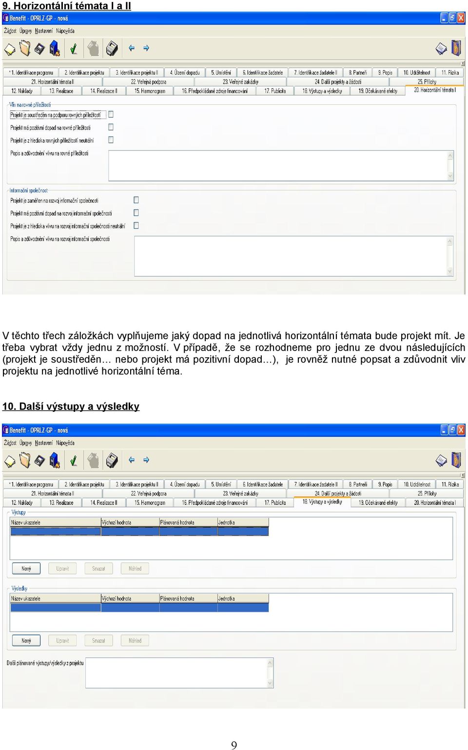 V případě, že se rozhodneme pro jednu ze dvou následujících (projekt je soustředěn nebo projekt má