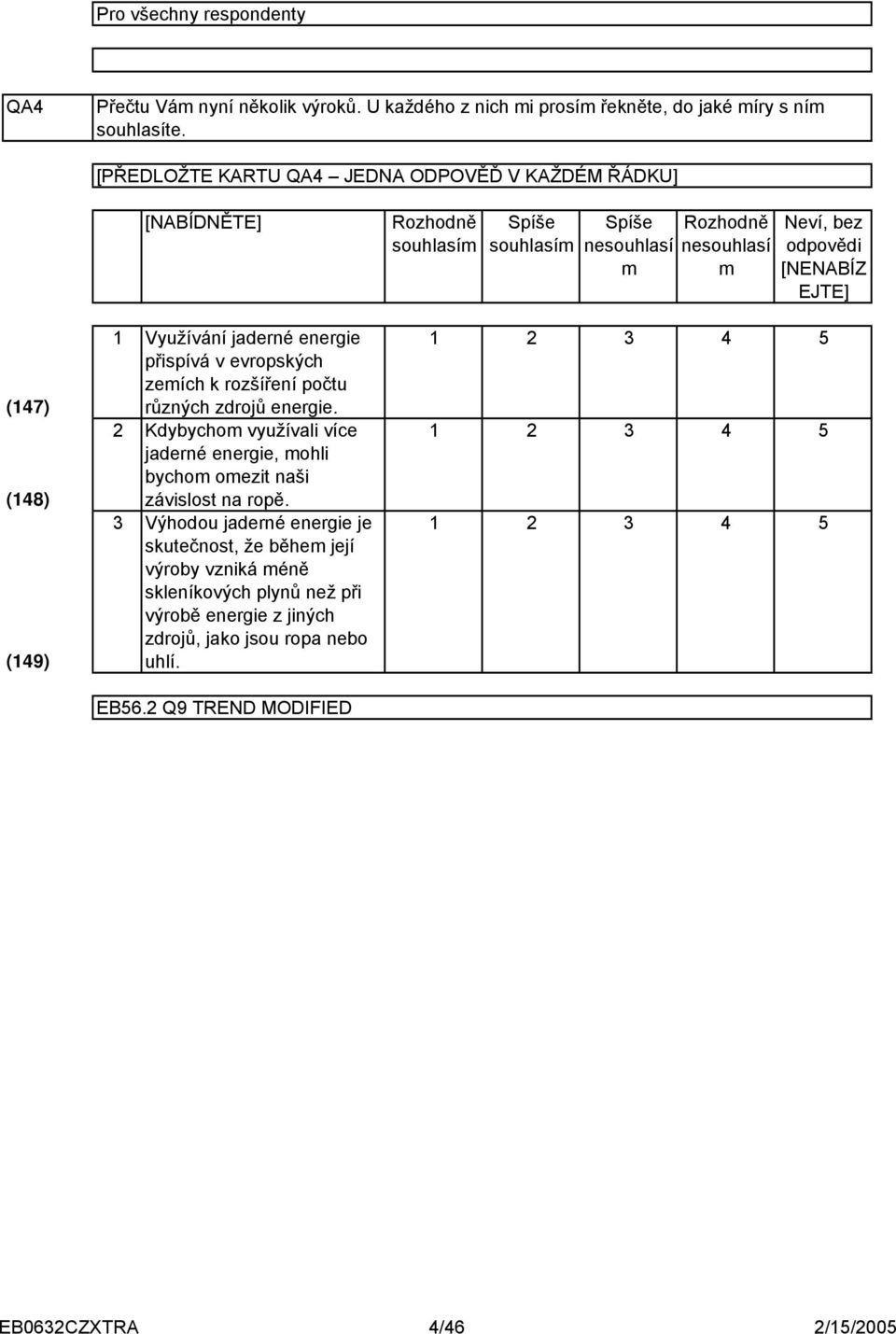 (9) Využívání jaderné energie přispívá v evropských zemích k rozšíření počtu různých zdrojů energie.