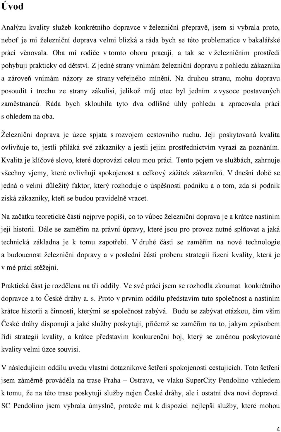 Z jedné strany vnímám železniční dopravu z pohledu zákazníka a zároveň vnímám názory ze strany veřejného mínění.