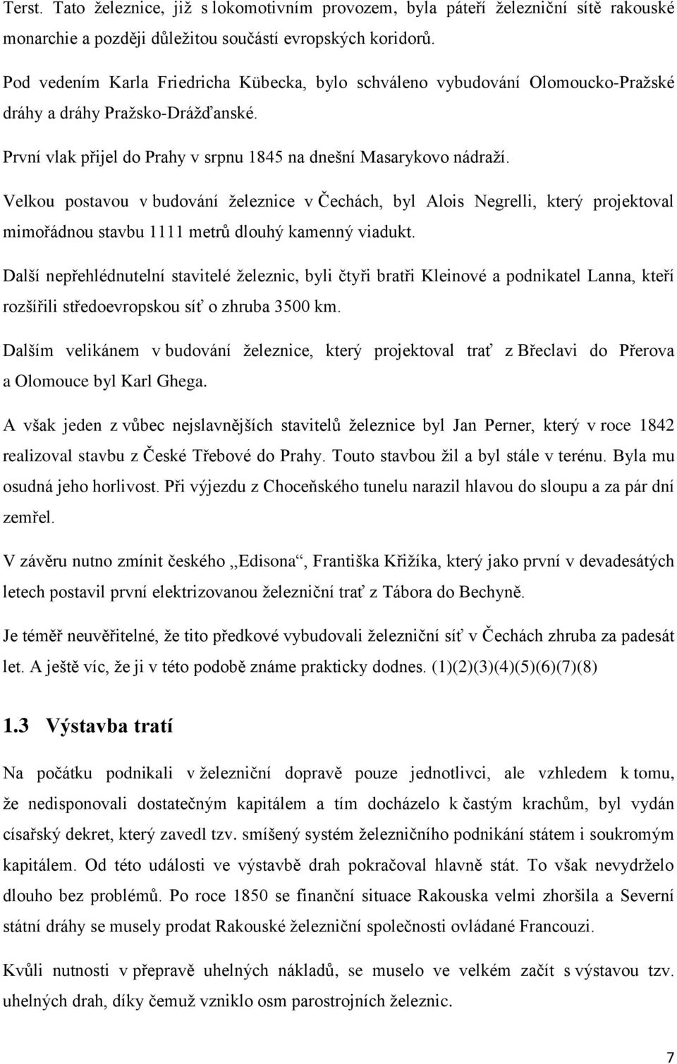 Velkou postavou v budování železnice v Čechách, byl Alois Negrelli, který projektoval mimořádnou stavbu 1111 metrů dlouhý kamenný viadukt.