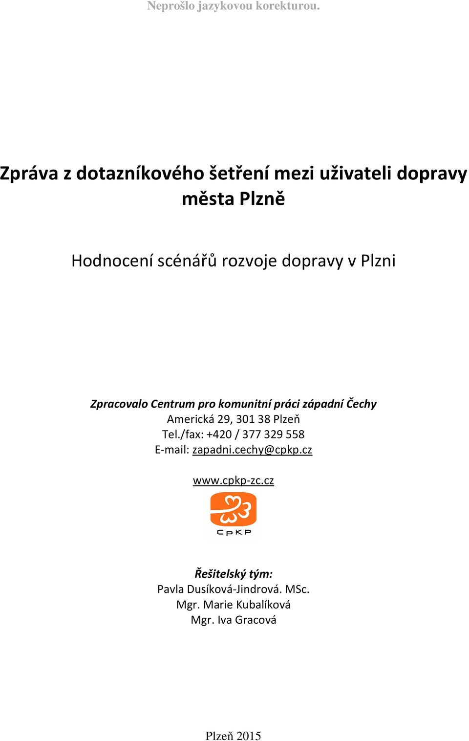 dopravy v Plzni Zpracovalo Centrum pro komunitní práci západní Čechy Americká 29, 301 38 Plzeň