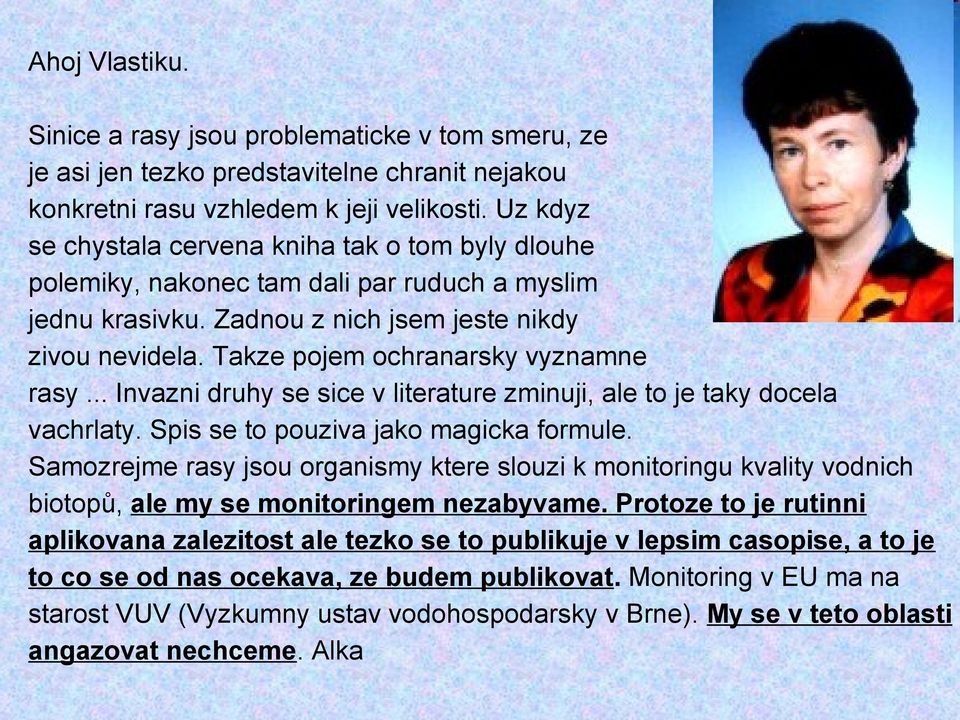 Takze pojem ochranarsky vyznamne rasy... Invazni druhy se sice v literature zminuji, ale to je taky docela vachrlaty. Spis se to pouziva jako magicka formule.