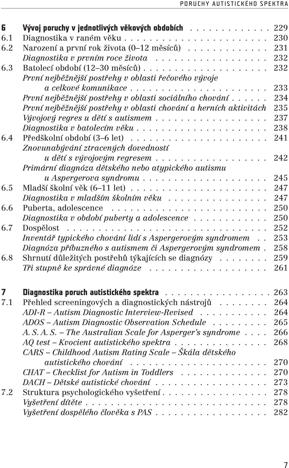 .. 233 První nejběžnější postřehy v oblasti sociálního chování... 234 První nejběžnější postřehy v oblasti chování a herních aktivitách 235 Vývojový regres u dětí s autismem.