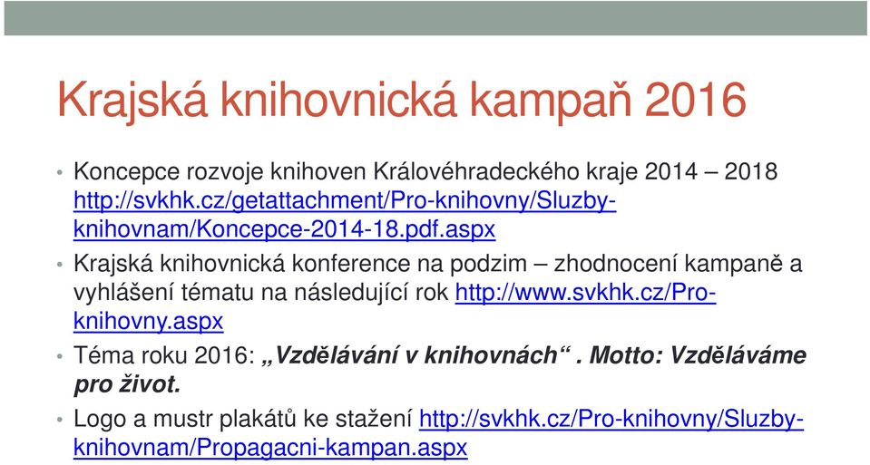 aspx Krajská knihovnická konference na podzim zhodnocení kampaně a vyhlášení tématu na následující rok http://www.svkhk.