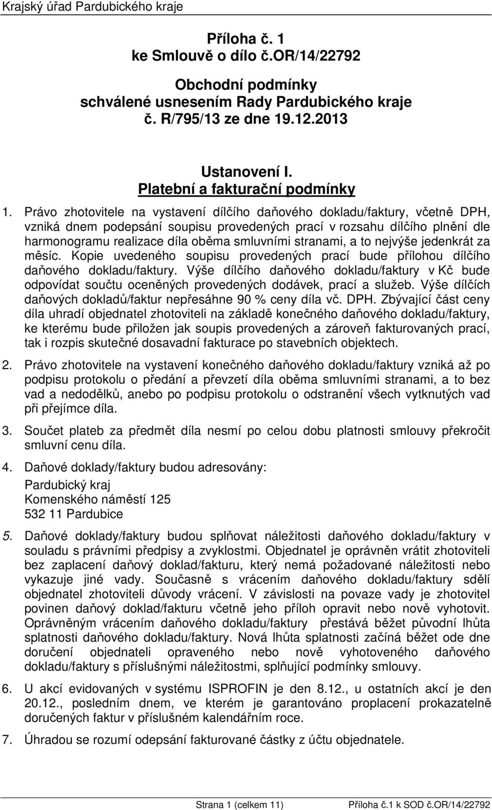 Právo zhotovitele na vystavení dílčího daňového dokladu/faktury, včetně DPH, vzniká dnem podepsání soupisu provedených prací v rozsahu dílčího plnění dle harmonogramu realizace díla oběma smluvními