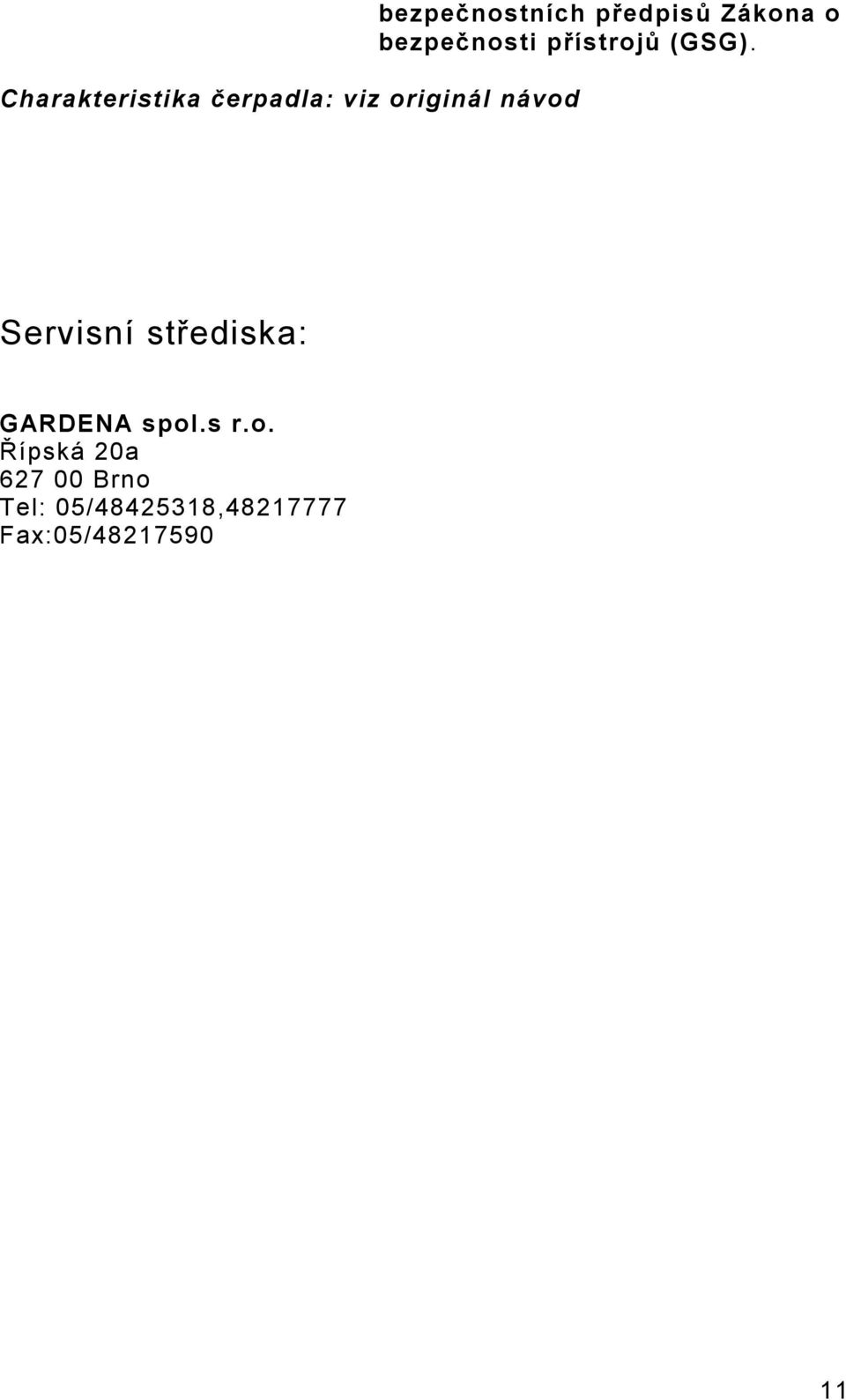 přístrojů (GSG). Servisní střediska: GARDENA spol.s r.