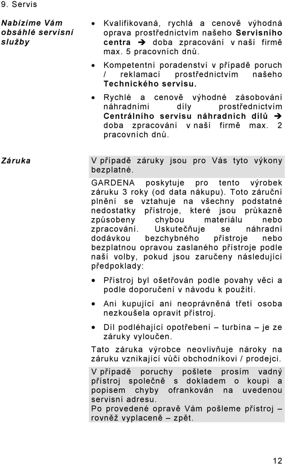 Rychlé a cenově výhodné zásobování náhradními díly prostřednictvím Centrálního servisu náhradních dílů doba zpracování v naší firmě max. 2 pracovních dnů.