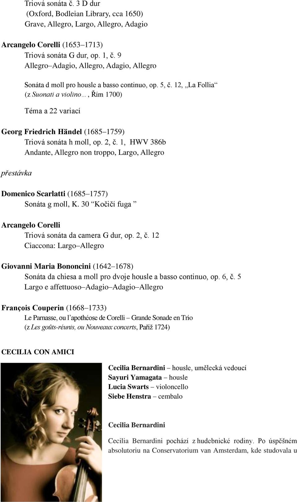 12, La Follia (z Suonati a violino, Řím 1700) Téma a 22 variací Georg Friedrich Händel (1685 1759) Triová sonáta h moll, op. 2, č.