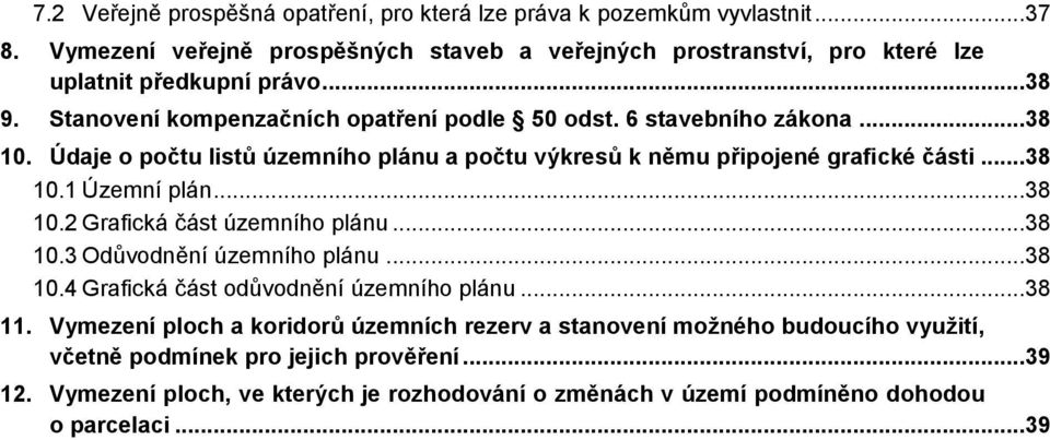 ..38 10. Údaje o počtu listů územního plánu a počtu výkresů k němu připojené grafické části...38 10.1 Územní plán...38 10.2 Grafická část územního plánu...38 10.3 Odůvodnění územního plánu.