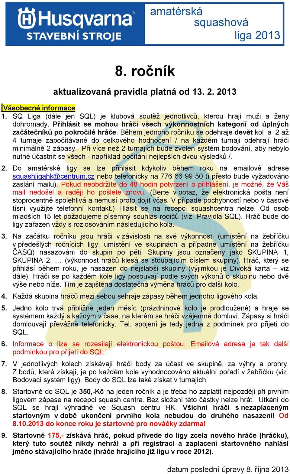 Během jednoho ročníku se odehraje devět kol a 2 až 4 turnaje započítávané do celkového hodnocení / na každém turnaji odehrají hráči minimálně 2 zápasy.