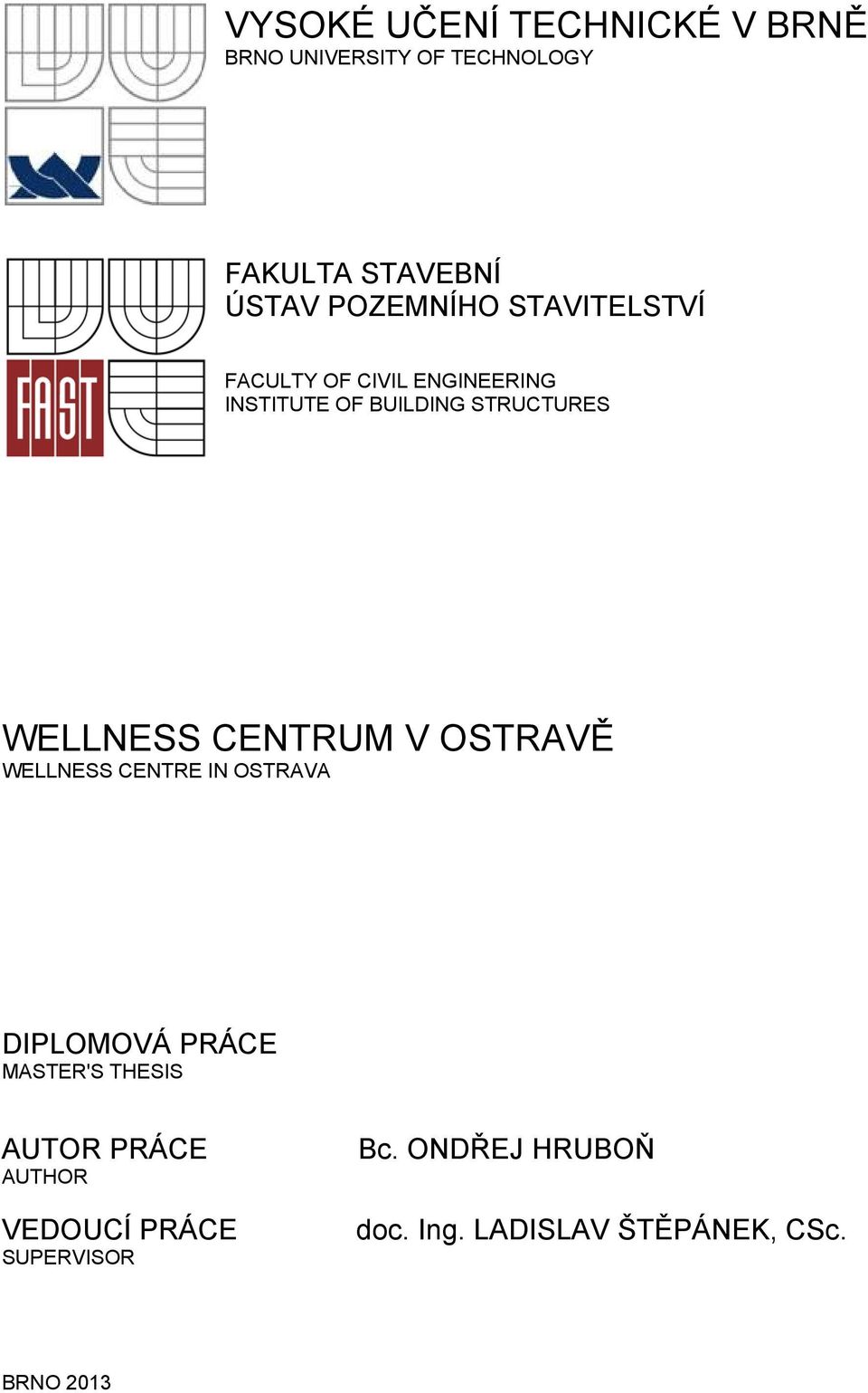 WELLNESS CENTRUM V OSTRAVĚ WELLNESS CENTRE IN OSTRAVA DIPLOMOVÁ PRÁCE MASTER'S THESIS