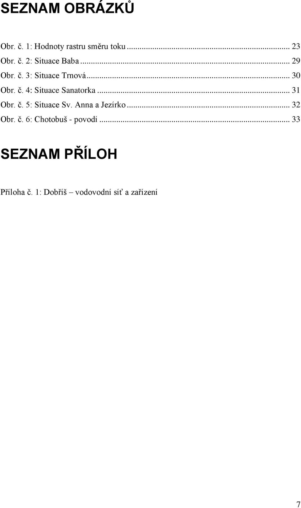 .. 31 Obr. č. 5: Situace Sv. Anna a Jezírko... 32 Obr. č. 6: Chotobuš - povodí.