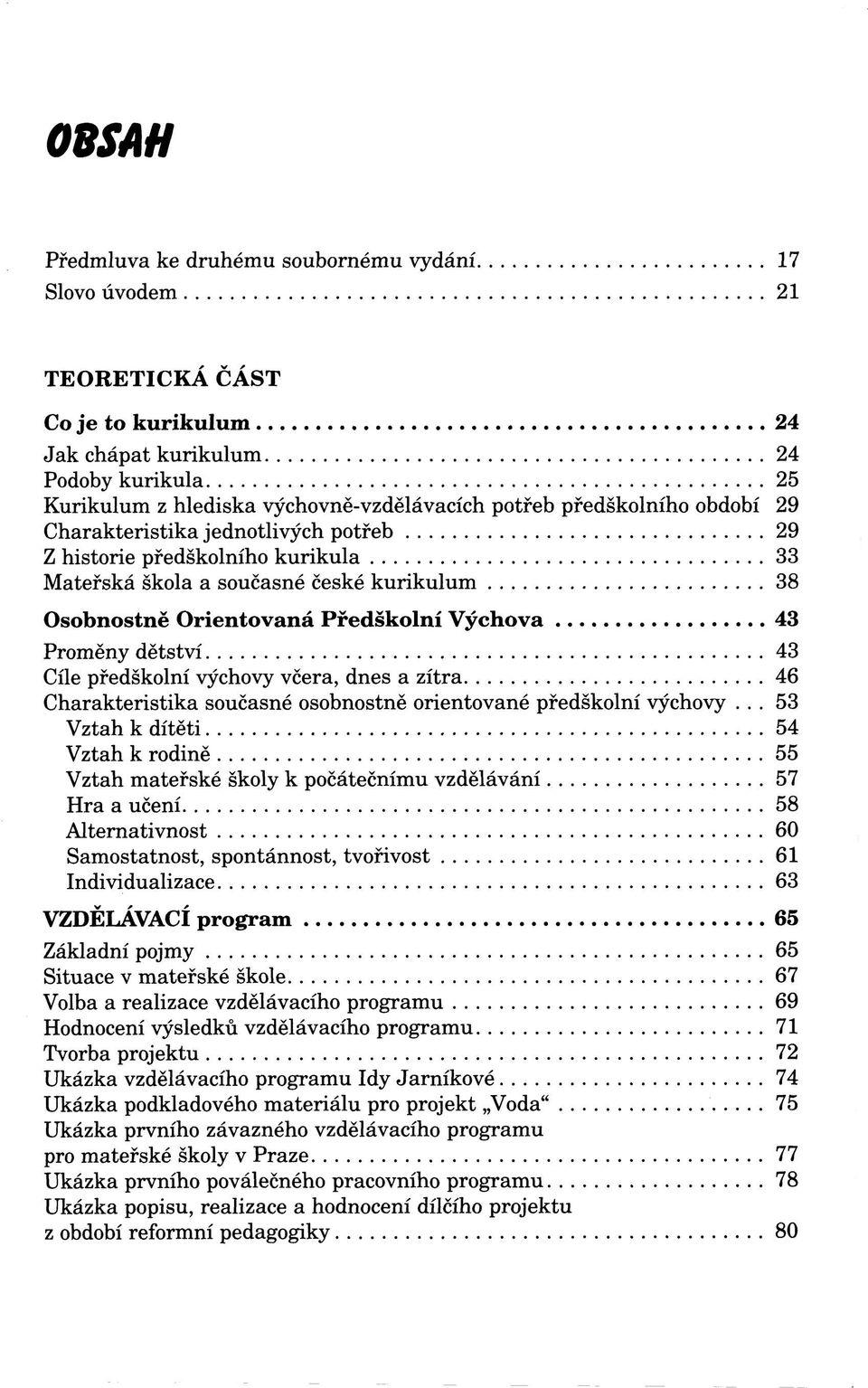 dětství 43 Cíle předškolní výchovy včera, dnes a zítra 46 Charakteristika současné osobnostně orientované předškolní výchovy.