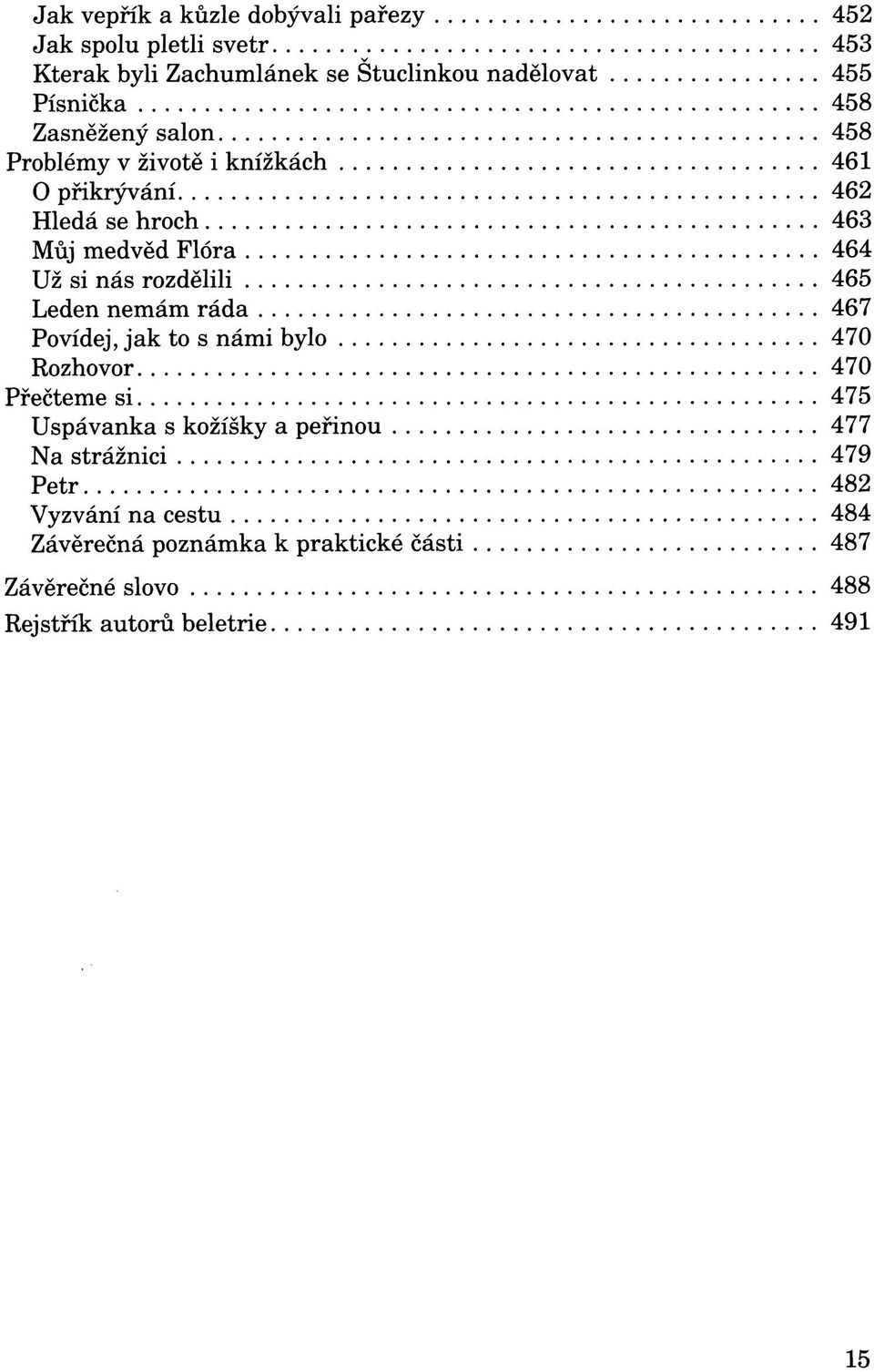 rozdělili 465 Leden nemám ráda 467 Povídej, jak to s námi bylo 470 Rozhovor 470 Přečteme si 475 Uspávanka s kožíšky a peřinou 477