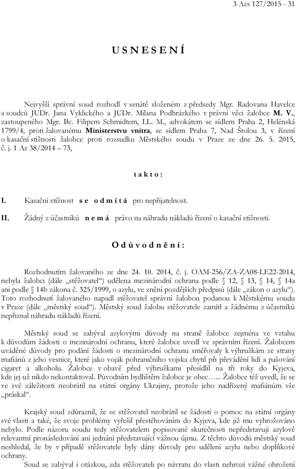 , advokátem se sídlem Praha 2, Helénská 1799/4, proti žalovanému Ministerstvu vnitra, se sídlem Praha 7, Nad Štolou 3, v řízení o kasační stížnosti žalobce proti rozsudku Městského soudu v Praze ze