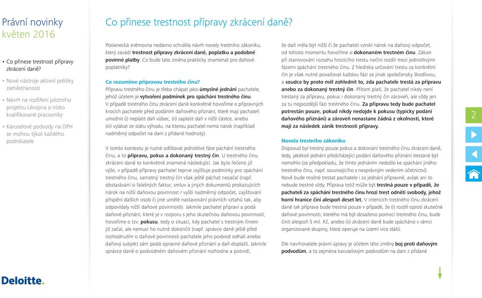 trestnost přípravy zkrácení daně? Poslanecká sněmovna nedávno schválila návrh novely trestního zákoníku, který zavádí trestnost přípravy zkrácení daně, poplatku a podobné povinné platby.