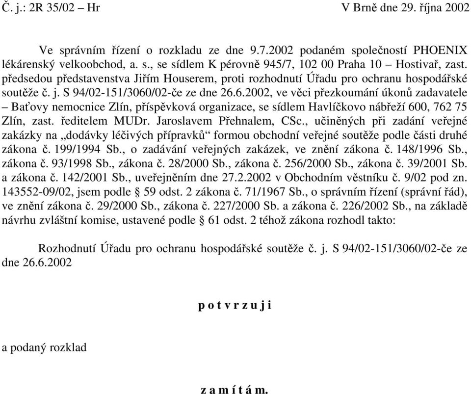 /02-če ze dne 26.6.2002, ve věci přezkoumání úkonů zadavatele Baťovy nemocnice Zlín, příspěvková organizace, se sídlem Havlíčkovo nábřeží 600, 762 75 Zlín, zast. ředitelem MUDr.